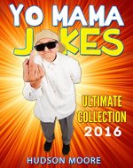 Jokes : Best Yo Mama Jokes Ultimate Collection (Jokes, Joke Books, Funny Books, Yo Momma Jokes, Yo Mama jokes free) - Book Cover