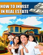 Investing in Real Estate: All You Need to Know About Investing In Real Estate - Book Cover