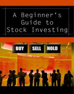A Beginner's Guide to Stock Investing: Buy, Sell, Hold - Book Cover