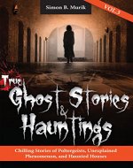 True Ghost Stories and Hauntings, Volume III: Chilling Stories of Poltergeists, Unexplained Phenomenon, and Haunted Houses - Book Cover