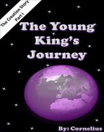 The Young King's Journey: The Creation Story - Part I - Book Cover