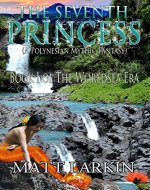 The Seventh Princess: A Polynesian Mythic Fantasy (The Worldsea Era Book 1) - Book Cover