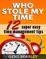 Who stole my time: 12 super easy time management tips - Book Cover