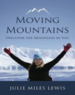 Moving Mountains: Discover the Mountain in You - Book Cover