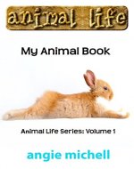 Animal Life Book: My Animal Book: Facts, Information and Beautiful Pictures about Animals (Kids Books Fun time Series for Beginning Reader) Animal Life Book Series: Volume 1 - Book Cover
