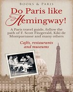 Do Paris like Hemingway!: A Paris travel guide, follow the path of F. Scott Fitzgerald, Kiki de Montparnasse and many others, cafés, restaurants and museums (The Fabulous Collection Book 1) - Book Cover