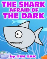 Children's Books: THE SHARK AFRAID OF THE DARK! (Fun, Cute, Rhyming Bedtime Story for Baby & Preschool Readers about Seth the Shark Who is Afraid of the Dark!) - Book Cover