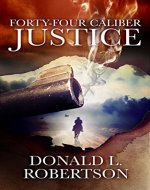 Forty-Four Caliber Justice: Justice Series - Book 1 - Book Cover
