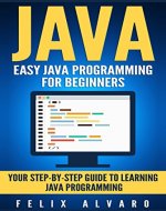 JAVA: Easy Java Programming for Beginners, Your Step-By-Step Guide to Learning Java Programming (Java Series) - Book Cover