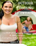 Outdoor Cooking Essentials: TOP 25 Camping food & BBQ Recipes, Campfire Grill, Camping Meals - Book Cover