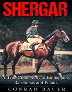 Shergar: A True Crime Story of Kidnapping, Racehorse and Politics - Book Cover