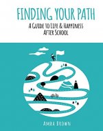 Finding Your Path: A guide to life and happiness after school - Book Cover