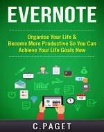 Evernote: Organize Your Life & Become More Productive So You Can Achieve Your Life Goals Now (Evernote Essentials, Evernote for Business, Productivity, ... Mindset, Time Management, Efficient) - Book Cover