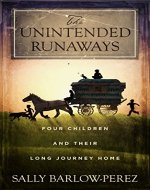 The Unintended Runaways: Four Children and their Long Journey Home - Book Cover