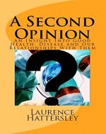 A Second Opinion: An Insight Into Good Health, Disease and Our Relationships With Them - Book Cover