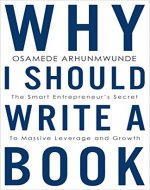 Why I Should Write a Book: The Smart Entrepreneur's Secret to Massive Leverage and Growth - Book Cover