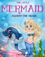 Books for Kids: The Little Mermaid - Against the Shark (Children's Books, Kids Books, Mermaid Adventures Books, Bedtime Stories For Kids) - Book Cover