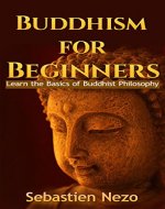 BUDDHISM: Buddhism for Beginners: Learn the Basics of Buddhist Philosophy (Zen Meditation, Zen Buddhism, Inner Peace) - Book Cover