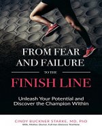 From Fear and Failure -- To the Finish Line: Unleash Your Potential and Discover the Champion Within - Book Cover