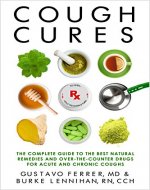 Cough Cures: The Complete Guide to the Best Natural Remedies and Over-the-Counter Drugs for Acute and Chronic Coughs - Book Cover