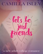 Let's Be Just Friends: A New Adult College Romance - Book Cover