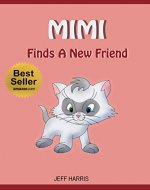 Books For Kids : Mimi finds a new friend (FREE BONUS) (Bedtime Stories for Kids Ages 2 - 10) (Books for kids, Children's Books, Kids Books, cat story, ... Books for Kids age 2-10, Beginner Readers) - Book Cover