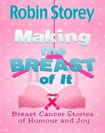 Making The Breast Of It: Breast Cancer Stories of Humour and Joy - Book Cover