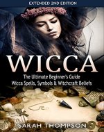 Wicca: The Ultimate Beginner's Guide: Wicca Spells, Symbols, & Witchcraft Beliefs - Extended 2nd Edition (Symbols, Herbal Magic, Wicca) - Book Cover
