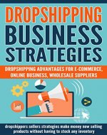 DROPSHIPPING: Dropshipping advantages for e-commerce: online business, wholesale, suppliers. Dropshippers sellers strategies, how to make money selling ... (beginners,book,dropshipping guide) - Book Cover