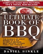 Ultimate Book of BBQ: The Science Of Great Barbecue & Top 25 Simple Smoking Meat Recipes To Feed Family And Friends + Bonus 10 Must-Try Bbq Sauces - Book Cover
