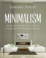 Minimalism: All You Need to Know About Living the Minimalist Lifestyle - Book Cover