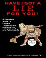 Have I Got a Lie For You!: A Fabulous Show of Donald Trump's Fibs, Fabulations, and Falsehoods - Book Cover