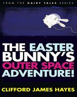 The Easter Bunny's Outer Space Adventure! (Hairy Tales) - Book Cover