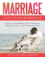 Marriage: Save Your Marriage - Guide to Rebuilding the Connection, Intimacy, Trust and Communication (Marriage Counselling, Marriage Problems, Marriage Help, Divorce, Love, Happiness) - Book Cover