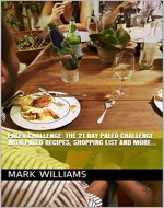 Paleo Challenge: The 21 day Paleo Challenge with paleo recipes, shopping list and more... (Paleo, Paleo recipes, paleo diet, paleo cookbook) - Book Cover