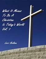 What It Means To Be A Christian In Today's World  Vol. 1 - Book Cover