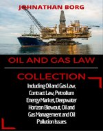 Oil and Gas Collection: Including Oil and Gas Law, Contract Law, Petrolium Energy Market, Deepwater Horizon Blowout, Environmental Management and Oil Pollution Issues - Book Cover
