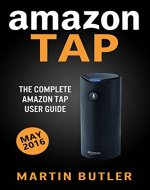 Amazon Tap: The Complete Amazon Tap User Guide - May 2016 Edition - Book Cover