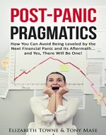 Post-Panic Pragmatics: How You Can Avoid Being Leveled by the Next Financial Panic and Its Aftermath... and Yes, There Will Be One! (Article) - Book Cover