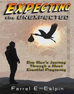 Expecting the Unexpected: One Man's Journey Through a Most Eventful Pregnancy - Book Cover