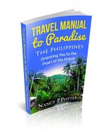 Philippines Travel Guide - TRAVEL MANUAL TO PARADISE: Orienting You to the Pearl of the Orient - Book Cover