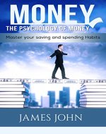 Money, The Psychology of Money: Master your saving and spending habits - Book Cover