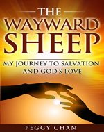 THE WAYWARD SHEEP: MY JOURNEY TO SALVATION AND GOD'S LOVE - Book Cover