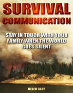 Survival Communication: Stay In Touch With Your Family When the World Goes Silent: (Survival Books, Survival Guide, Survivalist, Safety, Urban Survival, ... Book, Prepper's Guide) (Prepping Books) - Book Cover