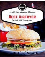 Best Airfryer: 25 All-Time Best American Favorites To Cook With Your Airfryer - Book Cover
