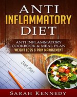 Anti Inflammatory Diet: Anti Inflammatory Cookbook & Meal Plan - Weight Loss & Pain Management (Whole Food, Autoimmune, Low Carb Cookbook, Clean Eating, Arthritis, Thyroid, Hashimotos) - Book Cover