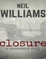 Closure: A Necessary Evil (A Novella): A dark and action-packed 'time travel' thriller with killer twists - Book Cover