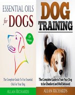 Dog Training & Essential Oils for Dogs: The Comprehensive Guide to Dog Training and Healing Dog with Essential Oils - Book Cover