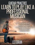 Guitar Practice: Learn To Play Like a Professional Musician (Performance, Music Habits, Goal Setting, Guitar Playing, Practice Techniques) - Book Cover