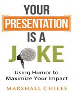 Your Presentation is a Joke: Using Humor to Maximize Your Impact - Book Cover